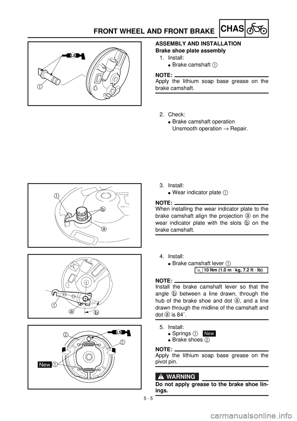 YAMAHA TTR125 2000  Notices Demploi (in French)  
5 - 5
CHAS
 
FRONT WHEEL AND FRONT BRAKE 
ASSEMBLY AND INSTALLATION
Brake shoe plate assembly 
1. Install: 
l 
Brake camshaft  
1 
 
NOTE:
 
Apply the lithium soap base grease on the 
brake camshaft