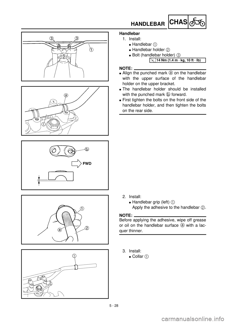 YAMAHA TTR125 2000 Notices Demploi (in French) 5 - 28
CHASHANDLEBAR
Handlebar
1. Install:
lHandlebar 1
lHandlebar holder 2
lBolt (handlebar holder) 3
NOTE:
lAlign the punched mark a on the handlebar
with the upper surface of the handlebar
holde YAMAHA TTR125 2000 Notices Demploi (in French) 5 - 28
CHASHANDLEBAR
Handlebar
1. Install:
lHandlebar 1
lHandlebar holder 2
lBolt (handlebar holder) 3
NOTE:
lAlign the punched mark a on the handlebar
with the upper surface of the handlebar
holde