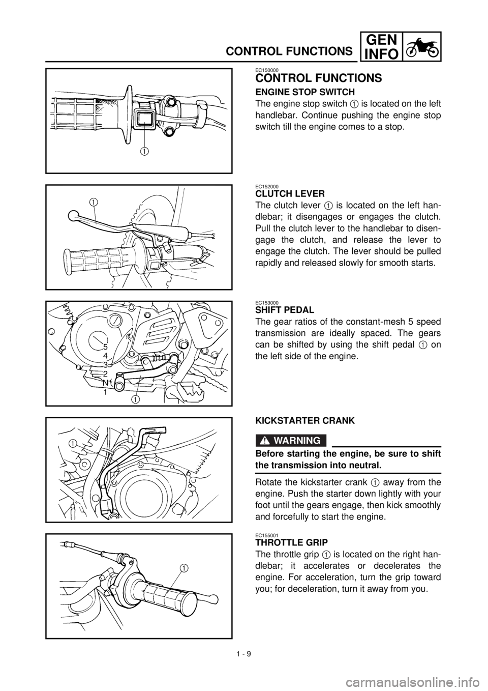 YAMAHA TTR125 2000 Notices Demploi (in French) 1 - 9
GEN
INFO
CONTROL FUNCTIONS
EC150000
CONTROL FUNCTIONS
ENGINE STOP SWITCH
The engine stop switch 1 is located on the left
handlebar. Continue pushing the engine stop
switch till the engine comes YAMAHA TTR125 2000 Notices Demploi (in French) 1 - 9
GEN
INFO
CONTROL FUNCTIONS
EC150000
CONTROL FUNCTIONS
ENGINE STOP SWITCH
The engine stop switch 1 is located on the left
handlebar. Continue pushing the engine stop
switch till the engine comes