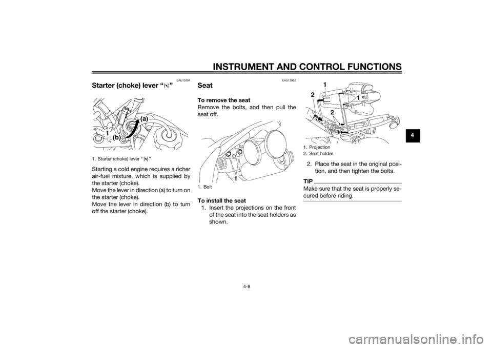YAMAHA TTR50 2015 Owners Guide INSTRUMENT AND CONTROL FUNCTIONS
4-8
4
EAU13591
Starter (choke) lever “ ”Starting a cold engine requires a richer
air-fuel mixture, which is supplied by
the starter (choke).
Move the lever in dire YAMAHA TTR50 2015 Owners Guide INSTRUMENT AND CONTROL FUNCTIONS
4-8
4
EAU13591
Starter (choke) lever “ ”Starting a cold engine requires a richer
air-fuel mixture, which is supplied by
the starter (choke).
Move the lever in dire