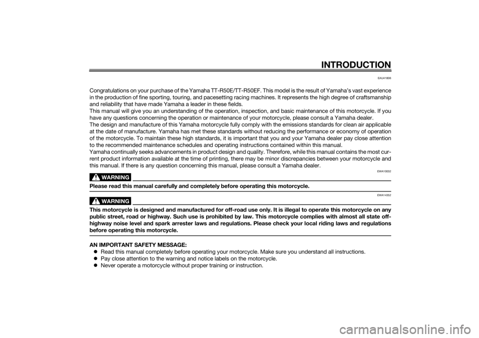 YAMAHA TTR50 2015 Owners Manual INTRODUCTION
EAU41806
Congratulations on your purchase of the Yamaha TT-R50E/TT-R50EF. This model is the result of Yamaha’s vast experience
in the production of fine sporting, touring, and pacesetti YAMAHA TTR50 2015 Owners Manual INTRODUCTION
EAU41806
Congratulations on your purchase of the Yamaha TT-R50E/TT-R50EF. This model is the result of Yamaha’s vast experience
in the production of fine sporting, touring, and pacesetti