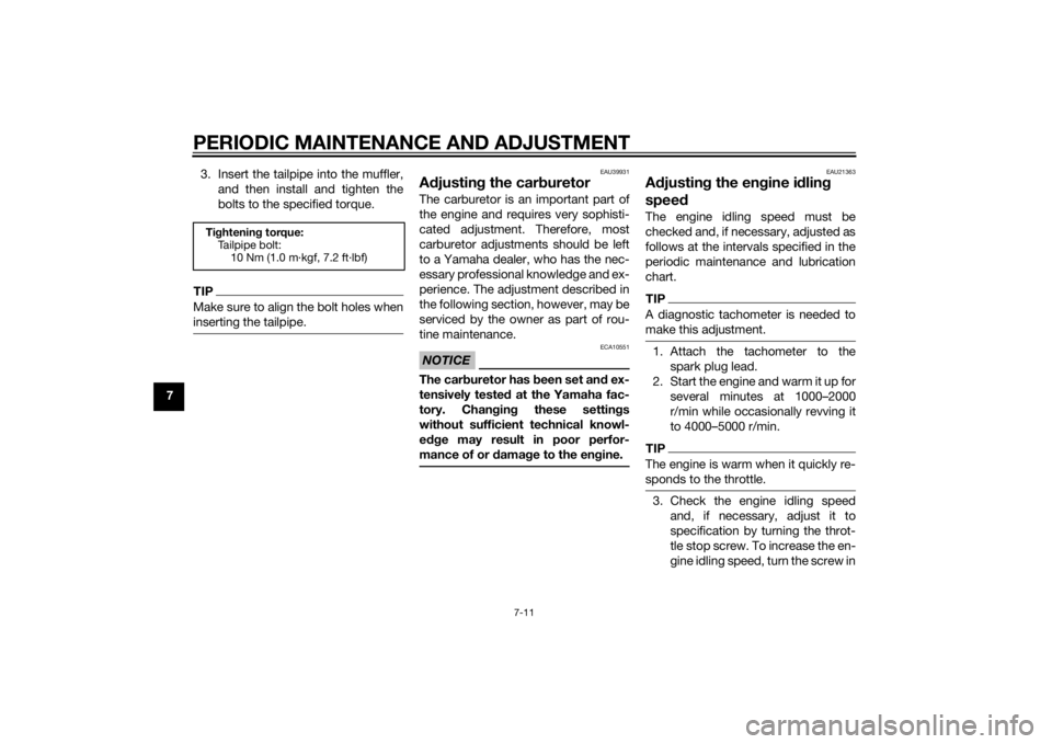 YAMAHA TTR50 2015 Workshop Manual PERIODIC MAINTENANCE AND ADJUSTMENT
7-11
73. Insert the tailpipe into the muffler,
and then install and tighten the
bolts to the specified torque.
TIPMake sure to align the bolt holes when
inserting t YAMAHA TTR50 2015 Workshop Manual PERIODIC MAINTENANCE AND ADJUSTMENT
7-11
73. Insert the tailpipe into the muffler,
and then install and tighten the
bolts to the specified torque.
TIPMake sure to align the bolt holes when
inserting t