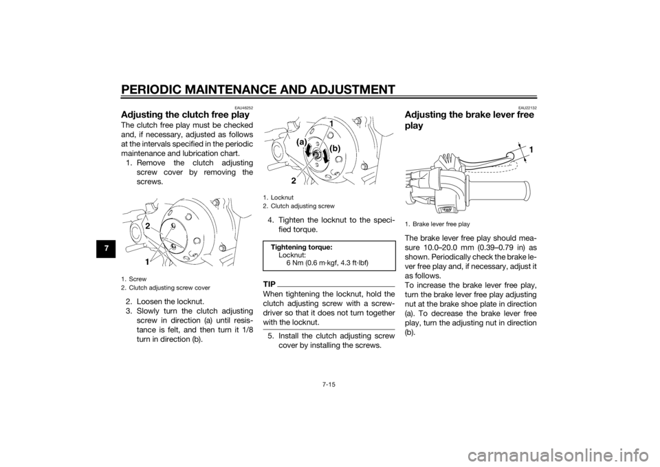 YAMAHA TTR50 2015 Workshop Manual PERIODIC MAINTENANCE AND ADJUSTMENT
7-15
7
EAU46252
Adjustin g the clutch free playThe clutch free play must be checked
and, if necessary, adjusted as follows
at the intervals specified in the periodi YAMAHA TTR50 2015 Workshop Manual PERIODIC MAINTENANCE AND ADJUSTMENT
7-15
7
EAU46252
Adjustin g the clutch free playThe clutch free play must be checked
and, if necessary, adjusted as follows
at the intervals specified in the periodi