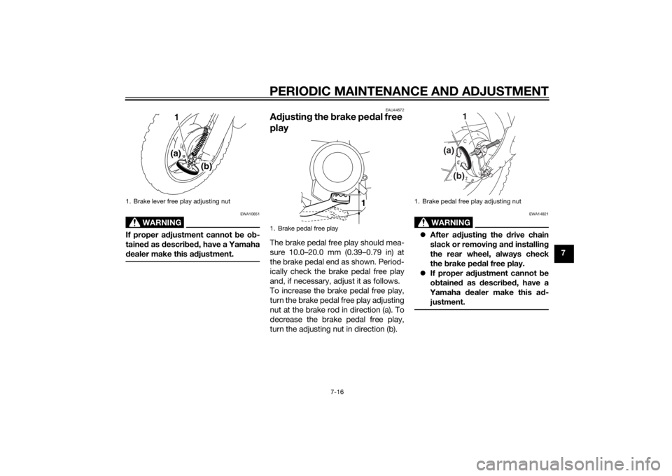 YAMAHA TTR50 2015 Workshop Manual PERIODIC MAINTENANCE AND ADJUSTMENT
7-16
7
WARNING
EWA10651
If proper adjustment cannot b e ob-
taine d as d escri bed , have a Yamaha
d ealer make this ad justment.
EAU44672
Adjustin g the brake pe YAMAHA TTR50 2015 Workshop Manual PERIODIC MAINTENANCE AND ADJUSTMENT
7-16
7
WARNING
EWA10651
If proper adjustment cannot b e ob-
taine d as d escri bed , have a Yamaha
d ealer make this ad justment.
EAU44672
Adjustin g the brake pe