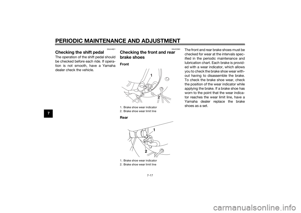 YAMAHA TTR50 2015 Workshop Manual PERIODIC MAINTENANCE AND ADJUSTMENT
7-17
7
EAU44821
Checking the shift pe dalThe operation of the shift pedal should
be checked before each ride. If opera-
tion is not smooth, have a Yamaha
dealer che YAMAHA TTR50 2015 Workshop Manual PERIODIC MAINTENANCE AND ADJUSTMENT
7-17
7
EAU44821
Checking the shift pe dalThe operation of the shift pedal should
be checked before each ride. If opera-
tion is not smooth, have a Yamaha
dealer che