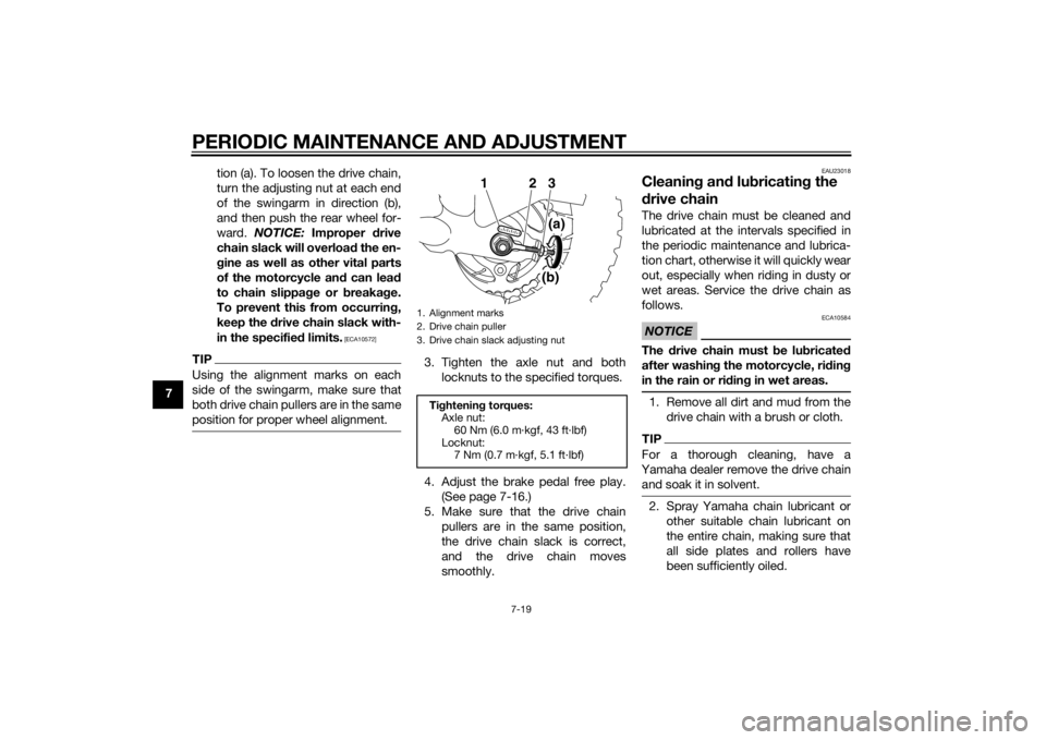 YAMAHA TTR50 2015 Repair Manual PERIODIC MAINTENANCE AND ADJUSTMENT
7-19
7tion (a). To loosen the drive chain,
turn the adjusting nut at each end
of the swingarm in direction (b),
and then push the rear wheel for-
ward.
NOTICE: Im YAMAHA TTR50 2015 Repair Manual PERIODIC MAINTENANCE AND ADJUSTMENT
7-19
7tion (a). To loosen the drive chain,
turn the adjusting nut at each end
of the swingarm in direction (b),
and then push the rear wheel for-
ward.
NOTICE: Im