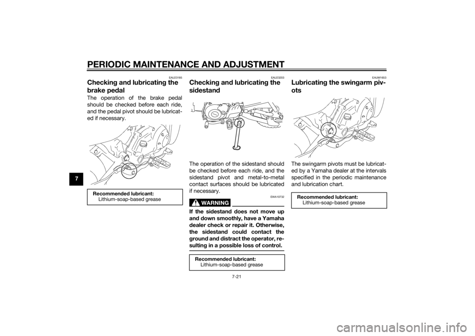YAMAHA TTR50 2015 Repair Manual PERIODIC MAINTENANCE AND ADJUSTMENT
7-21
7
EAU23185
Checking an d lu bricatin g the
b rake pe dalThe operation of the brake pedal
should be checked before each ride,
and the pedal pivot should be lub YAMAHA TTR50 2015 Repair Manual PERIODIC MAINTENANCE AND ADJUSTMENT
7-21
7
EAU23185
Checking an d lu bricatin g the
b rake pe dalThe operation of the brake pedal
should be checked before each ride,
and the pedal pivot should be lub