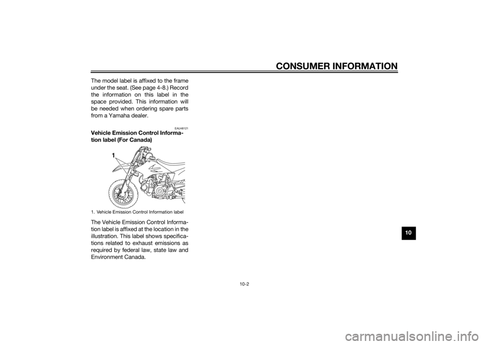 YAMAHA TTR50 2015 Manual Online CONSUMER INFORMATION
10-2
10
The model label is affixed to the frame
under the seat. (See page 4-8.) Record
the information on this label in the
space provided. This information will
be needed when or YAMAHA TTR50 2015 Manual Online CONSUMER INFORMATION
10-2
10
The model label is affixed to the frame
under the seat. (See page 4-8.) Record
the information on this label in the
space provided. This information will
be needed when or