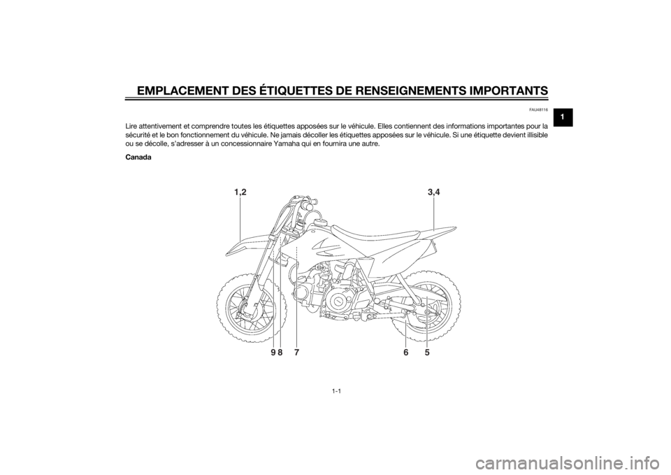 YAMAHA TTR50 2015  Notices Demploi (in French) EMPLACEMENT DES ÉTIQUETTES DE RENSEIGNEMENTS IMPORTANTS
1-1
1
FAU48116
Lire attentivement et comprendre toutes les étiquettes apposées sur le véhicule. Elles contiennent des informations important