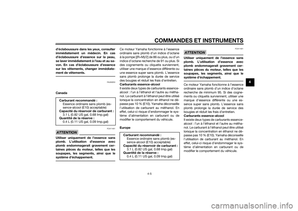 YAMAHA TTR50 2015 Notices Demploi (in French) COMMANDES ET INSTRUMENTS
4-5
4
d’éclaboussure dans les yeux, consulter
immé diatement un mé decin. En cas
d ’éclaboussure d’essence sur la peau,
se laver immé diatement à l’eau et au s YAMAHA TTR50 2015 Notices Demploi (in French) COMMANDES ET INSTRUMENTS
4-5
4
d’éclaboussure dans les yeux, consulter
immé diatement un mé decin. En cas
d ’éclaboussure d’essence sur la peau,
se laver immé diatement à l’eau et au s