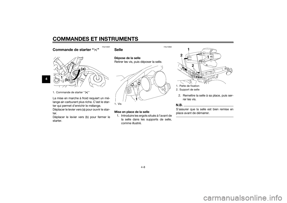 YAMAHA TTR50 2015 Notices Demploi (in French) COMMANDES ET INSTRUMENTS
4-8
4
FAU13591
Commande de starter “ ”La mise en marche à froid requiert un mé-
lange air-carburant plus riche. C’est le star-
ter qui permet d’enrichir le mélange YAMAHA TTR50 2015 Notices Demploi (in French) COMMANDES ET INSTRUMENTS
4-8
4
FAU13591
Commande de starter “ ”La mise en marche à froid requiert un mé-
lange air-carburant plus riche. C’est le star-
ter qui permet d’enrichir le mélange