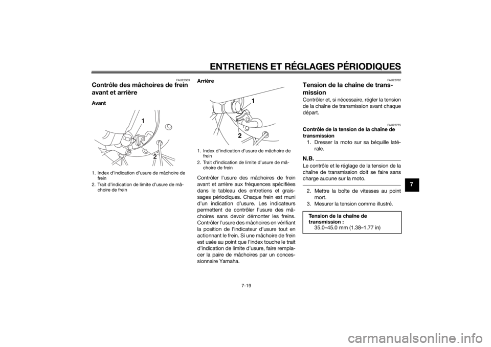 YAMAHA TTR50 2015 Notices Demploi (in French) ENTRETIENS ET RÉGLAGES PÉRIODIQUES
7-19
7
FAU22363
Contrôle des mâchoires de frein
avant et arrièreAvant Arrière
Contrôler l’usure des mâchoires de frein
avant et arrière aux fréquences YAMAHA TTR50 2015 Notices Demploi (in French) ENTRETIENS ET RÉGLAGES PÉRIODIQUES
7-19
7
FAU22363
Contrôle des mâchoires de frein
avant et arrièreAvant Arrière
Contrôler l’usure des mâchoires de frein
avant et arrière aux fréquences