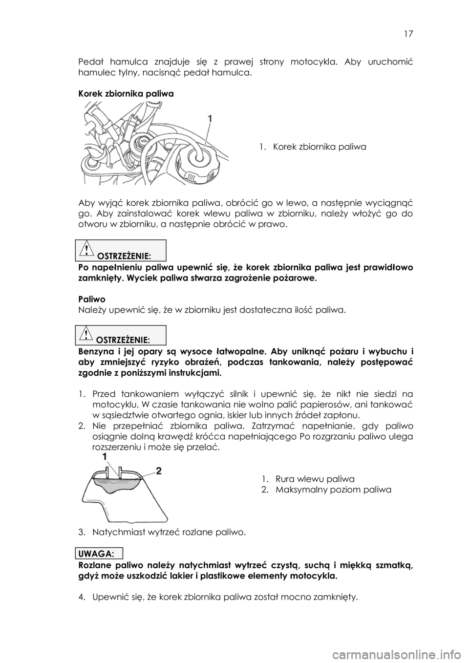 YAMAHA TTR50 2015 Instrukcja obsługi (in Polish)
17
Pedał hamulca znajduje się z prawej strony motocykla. Aby uruchomić
hamulec tylny, nacisnąć pedał hamulca.
Korek zbiornika paliwa
1. Korek zbiornika paliwa
YAMAHA TTR50 2015 Instrukcja obsługi (in Polish)
17
Pedał hamulca znajduje się z prawej strony motocykla. Aby uruchomić
hamulec tylny, nacisnąć pedał hamulca.
Korek zbiornika paliwa
1. Korek zbiornika paliwa