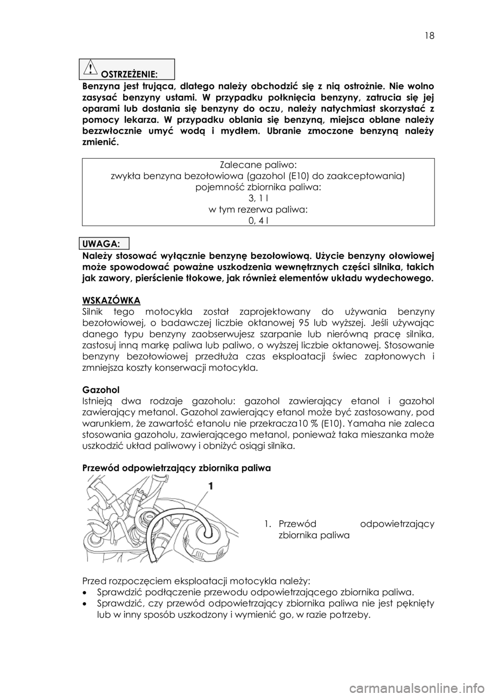 YAMAHA TTR50 2015 Instrukcja obsługi (in Polish)
18
OSTRZEŻENIE:
Benzyna jest trująca, dlatego należy obchodzić się z nią ostrożnie. Nie wolno
zasysać benzyny ustami. W przypadku połknięcia benzyny, zatrucia si YAMAHA TTR50 2015 Instrukcja obsługi (in Polish)
18
OSTRZEŻENIE:
Benzyna jest trująca, dlatego należy obchodzić się z nią ostrożnie. Nie wolno
zasysać benzyny ustami. W przypadku połknięcia benzyny, zatrucia si