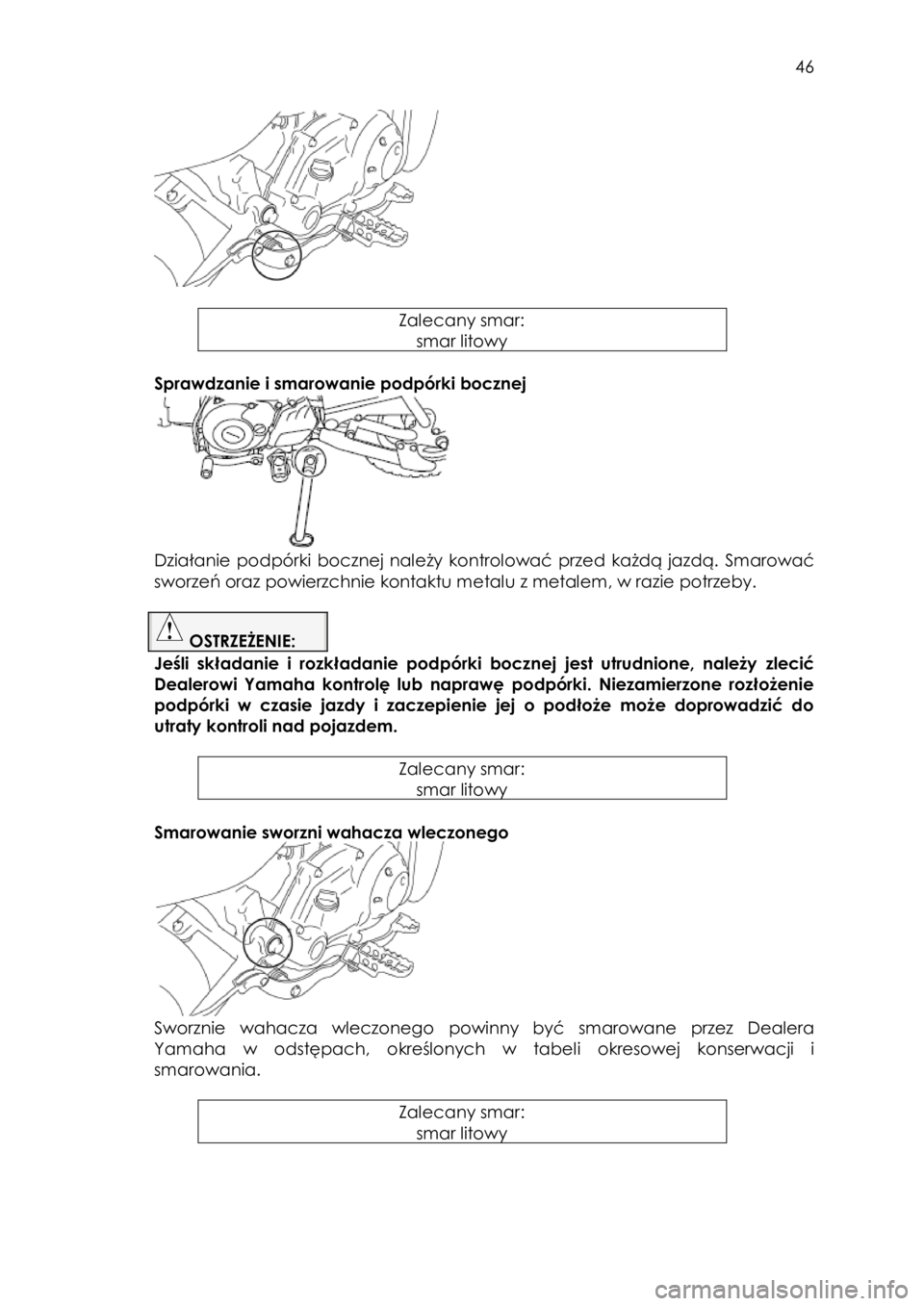 YAMAHA TTR50 2015 Instrukcja obsługi (in Polish)
46
Zalecany smar:
smar litowy
Sprawdzanie i smarowanie podpórki bocznej
Działanie podpórki bocznej należy kontrolować przed ka YAMAHA TTR50 2015 Instrukcja obsługi (in Polish)
46
Zalecany smar:
smar litowy
Sprawdzanie i smarowanie podpórki bocznej
Działanie podpórki bocznej należy kontrolować przed ka