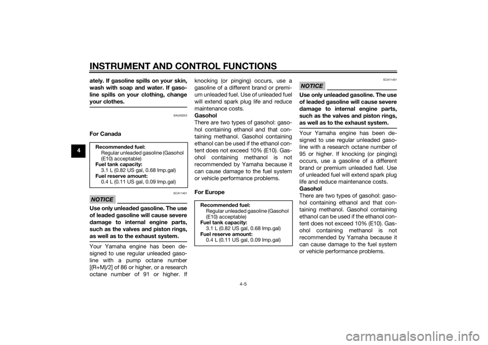 YAMAHA TTR50 2014  Owners Manual INSTRUMENT AND CONTROL FUNCTIONS
4-5
4ately. If 
gasoline spills on your skin,
wash with soap an d water. If  gaso-
line spills on your clothin g, chan ge
your clothes.
EAU50253
For Cana daNOTICE
ECA1