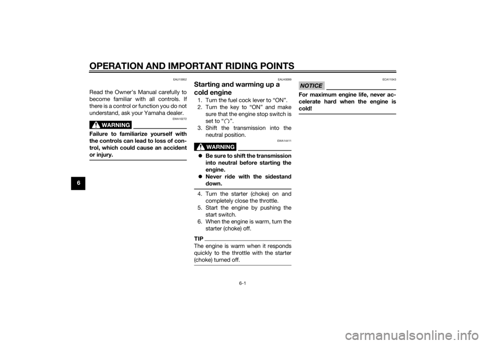 YAMAHA TTR50 2014  Owners Manual OPERATION AND IMPORTANT RIDING POINTS
6-1
6
EAU15952
Read the Owner’s Manual carefully to
become familiar with all controls. If
there is a control or function you do not
understand, ask your Yamaha 