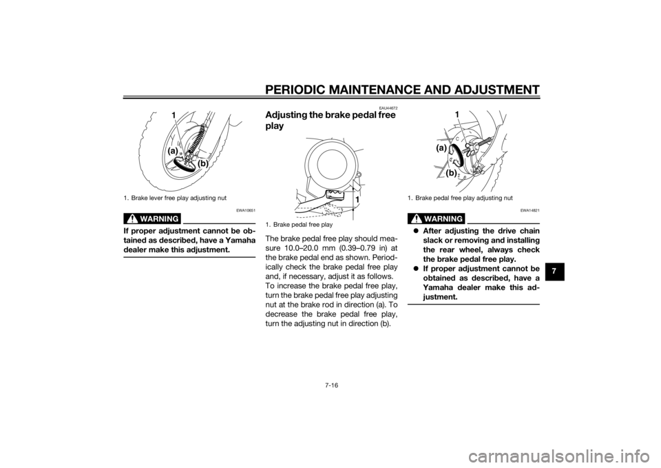 YAMAHA TTR50 2014 Workshop Manual PERIODIC MAINTENANCE AND ADJUSTMENT
7-16
7
WARNING
EWA10651
If proper adjustment cannot b e ob-
taine d as d escri bed , have a Yamaha
d ealer make this ad justment.
EAU44672
Adjustin g the brake pe YAMAHA TTR50 2014 Workshop Manual PERIODIC MAINTENANCE AND ADJUSTMENT
7-16
7
WARNING
EWA10651
If proper adjustment cannot b e ob-
taine d as d escri bed , have a Yamaha
d ealer make this ad justment.
EAU44672
Adjustin g the brake pe
