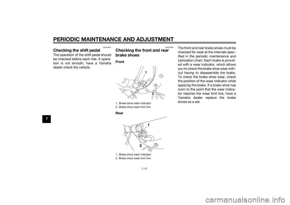 YAMAHA TTR50 2014 Workshop Manual PERIODIC MAINTENANCE AND ADJUSTMENT
7-17
7
EAU44821
Checking the shift pe dalThe operation of the shift pedal should
be checked before each ride. If opera-
tion is not smooth, have a Yamaha
dealer che YAMAHA TTR50 2014 Workshop Manual PERIODIC MAINTENANCE AND ADJUSTMENT
7-17
7
EAU44821
Checking the shift pe dalThe operation of the shift pedal should
be checked before each ride. If opera-
tion is not smooth, have a Yamaha
dealer che