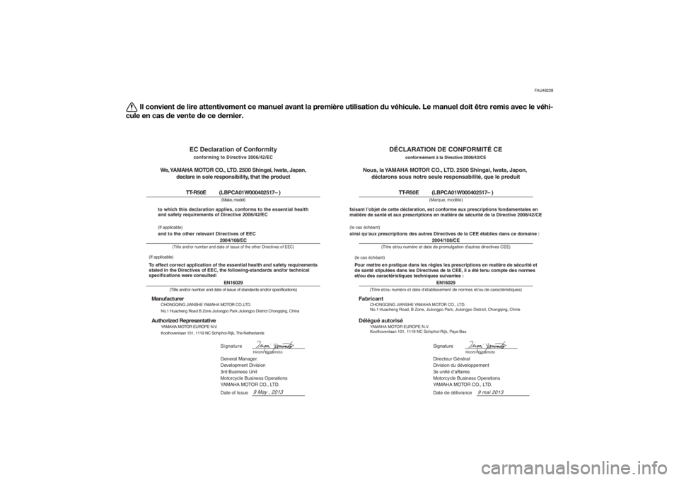 YAMAHA TTR50 2014 Notices Demploi (in French) FAU46228
Il convient de lire attentivement ce manuel avant la première utilisation du véhicule. Le manuel d oit être remis avec le véhi-
cule en cas de vente de ce d ernier.
Fabricant
CHONGQING YAMAHA TTR50 2014 Notices Demploi (in French) FAU46228
Il convient de lire attentivement ce manuel avant la première utilisation du véhicule. Le manuel d oit être remis avec le véhi-
cule en cas de vente de ce d ernier.
Fabricant
CHONGQING