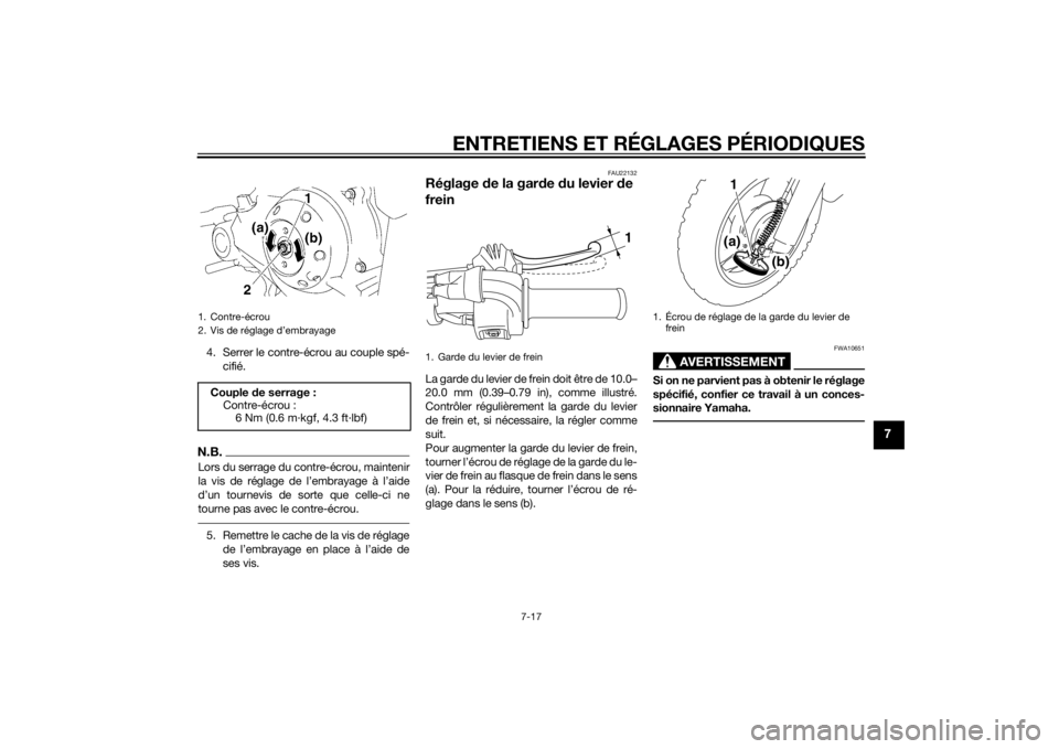 YAMAHA TTR50 2014  Notices Demploi (in French) ENTRETIENS ET RÉGLAGES PÉRIODIQUES
7-17
7
4. Serrer le contre-écrou au couple spé-cifié.N.B.Lors du serrage du contre-écrou, maintenir
la vis de réglage de l’embrayage à l’aide
d’un tour