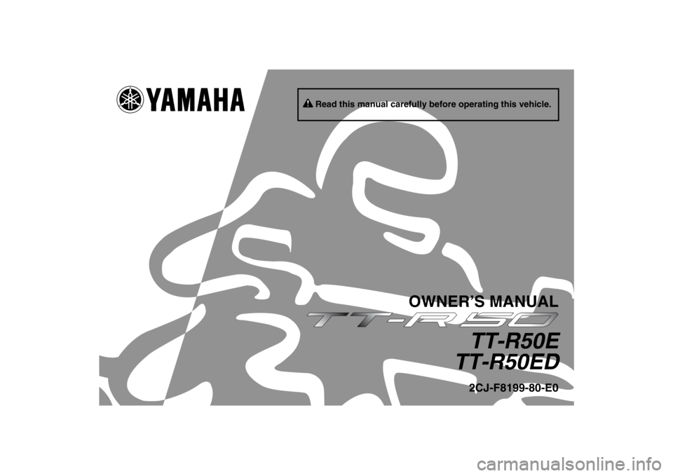 YAMAHA TTR50 2013  Owners Manual Read this manual carefully before operating this vehicle.
OWNER’S MANUAL
TT-R50E
TT-R50ED2CJ-F8199-80-E0
U2CJ80E0.book  Page 1  Tuesday, June 12, 2012  11:15 AM 