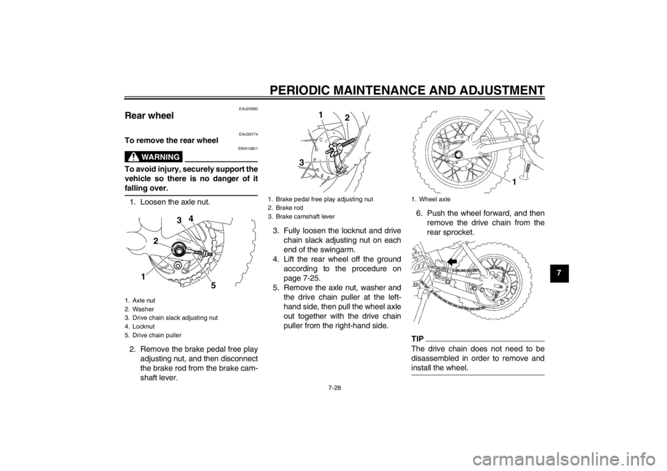 YAMAHA TTR50 2013 Manual PDF PERIODIC MAINTENANCE AND ADJUSTMENT
7-28
7
EAU25080
Rear wheel
EAU39774
To remove the rear wheel
WARNING
EWA10821
To avoid injury, securely support the
vehicle so there is no danger of it
falling ove YAMAHA TTR50 2013 Manual PDF PERIODIC MAINTENANCE AND ADJUSTMENT
7-28
7
EAU25080
Rear wheel
EAU39774
To remove the rear wheel
WARNING
EWA10821
To avoid injury, securely support the
vehicle so there is no danger of it
falling ove