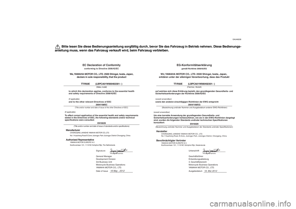 YAMAHA TTR50 2013 Betriebsanleitungen (in German) GAU46226
Bitte lesen Sie diese Bedienungsanleitung sorgfältig durch, bevor Sie das Fahrzeug in Betrieb nehmen. Diese Bedienungs-
anleitung muss, wenn das Fahrzeug verkauft wird, beim Fahrzeug verblei YAMAHA TTR50 2013 Betriebsanleitungen (in German) GAU46226
Bitte lesen Sie diese Bedienungsanleitung sorgfältig durch, bevor Sie das Fahrzeug in Betrieb nehmen. Diese Bedienungs-
anleitung muss, wenn das Fahrzeug verkauft wird, beim Fahrzeug verblei