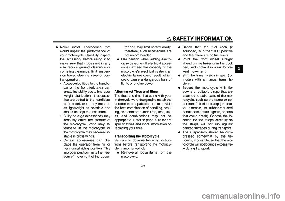 YAMAHA TTR50 2012  Owners Manual SAFETY INFORMATION
2-4
2

Never install accessories that
would impair the performance of
your motorcycle. Carefully inspect
the accessory before using it to
make sure that it does not in any
way redu