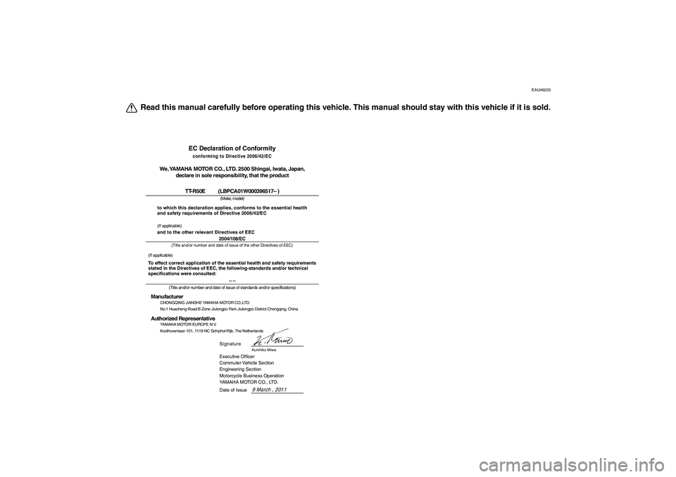 YAMAHA TTR50 2012  Owners Manual EAU46225
Read this manual carefully before operating this vehicle. This manual should stay with this vehicle if it is sold.
EC Declaration of Conformityconforming to Directive 2006/42/EC
We, YAMAHA MO