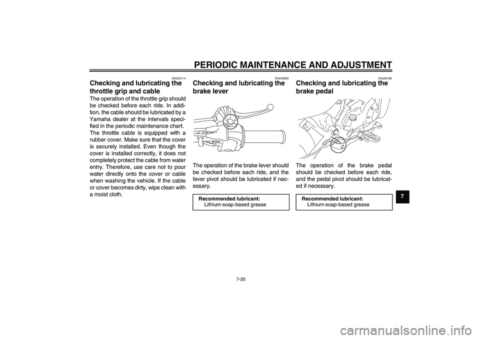 YAMAHA TTR50 2012 Repair Manual PERIODIC MAINTENANCE AND ADJUSTMENT
7-20
7
EAU23114
Checking and lubricating the
throttle grip and cable The operation of the throttle grip should
be checked before each ride. In addi-
tion, the cabl YAMAHA TTR50 2012 Repair Manual PERIODIC MAINTENANCE AND ADJUSTMENT
7-20
7
EAU23114
Checking and lubricating the
throttle grip and cable The operation of the throttle grip should
be checked before each ride. In addi-
tion, the cabl