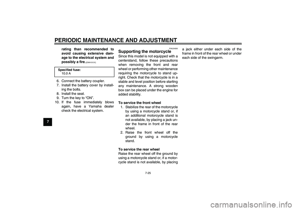 YAMAHA TTR50 2012  Owners Manual PERIODIC MAINTENANCE AND ADJUSTMENT
7-25
7rating than recommended to
avoid causing extensive dam-
age to the electrical system and
possibly a fire.
 [EWA15131]
6. Connect the battery coupler.
7. Insta