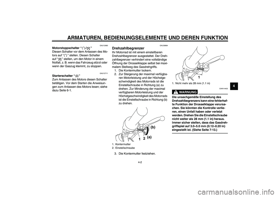 YAMAHA TTR50 2012 Betriebsanleitungen (in German) ARMATUREN, BEDIENUNGSELEMENTE UND DEREN FUNKTION
4-2
4
GAU12660
Motorstoppschalter“/”
Diesen Schalter vor dem Anlassen des Mo-
tors auf“” stellen. Diesen Schalter
auf“” stellen, um den M YAMAHA TTR50 2012 Betriebsanleitungen (in German) ARMATUREN, BEDIENUNGSELEMENTE UND DEREN FUNKTION
4-2
4
GAU12660
Motorstoppschalter“/”
Diesen Schalter vor dem Anlassen des Mo-
tors auf“” stellen. Diesen Schalter
auf“” stellen, um den M