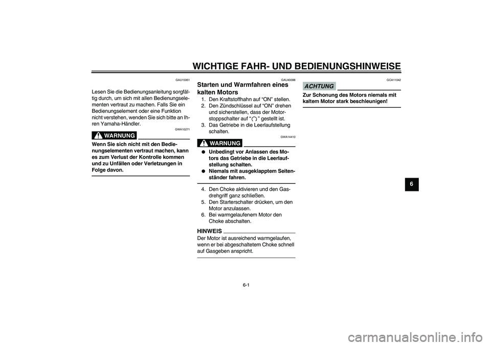 YAMAHA TTR50 2012 Betriebsanleitungen (in German) WICHTIGE FAHR- UND BEDIENUNGSHINWEISE
6-1
6
GAU15951
Lesen Sie die Bedienungsanleitung sorgfäl-
tig durch, um sich mit allen Bedienungsele-
menten vertraut zu machen. Falls Sie ein
Bedienungselement YAMAHA TTR50 2012 Betriebsanleitungen (in German) WICHTIGE FAHR- UND BEDIENUNGSHINWEISE
6-1
6
GAU15951
Lesen Sie die Bedienungsanleitung sorgfäl-
tig durch, um sich mit allen Bedienungsele-
menten vertraut zu machen. Falls Sie ein
Bedienungselement