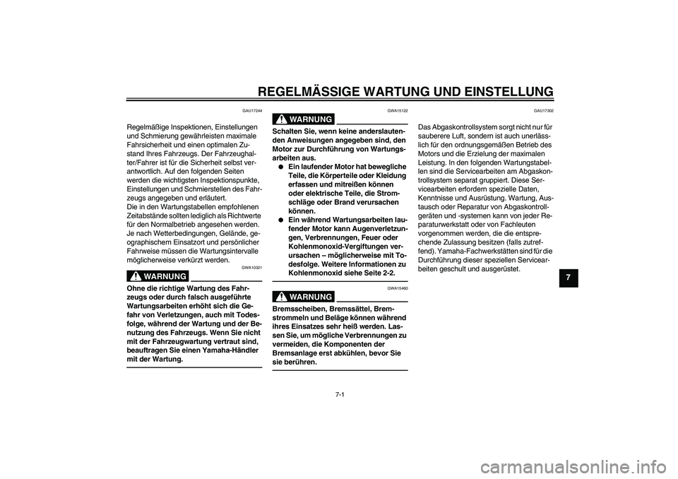 YAMAHA TTR50 2012  Betriebsanleitungen (in German) REGELMÄSSIGE WARTUNG UND EINSTELLUNG
7-1
7
GAU17244
Regelmäßige Inspektionen, Einstellungen 
und Schmierung gewährleisten maximale 
Fahrsicherheit und einen optimalen Zu-
stand Ihres Fahrzeugs. De