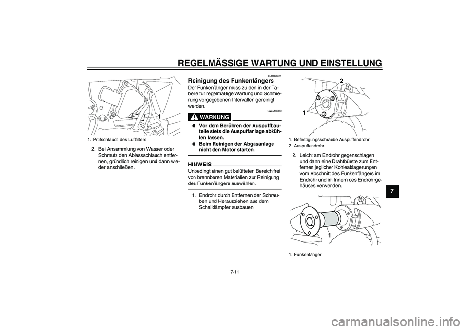YAMAHA TTR50 2012  Betriebsanleitungen (in German) REGELMÄSSIGE WARTUNG UND EINSTELLUNG
7-11
7
2. Bei Ansammlung von Wasser oder 
Schmutz den Ablassschlauch entfer-
nen, gründlich reinigen und dann wie-
der anschließen.
GAU40421
Reinigung des Funke