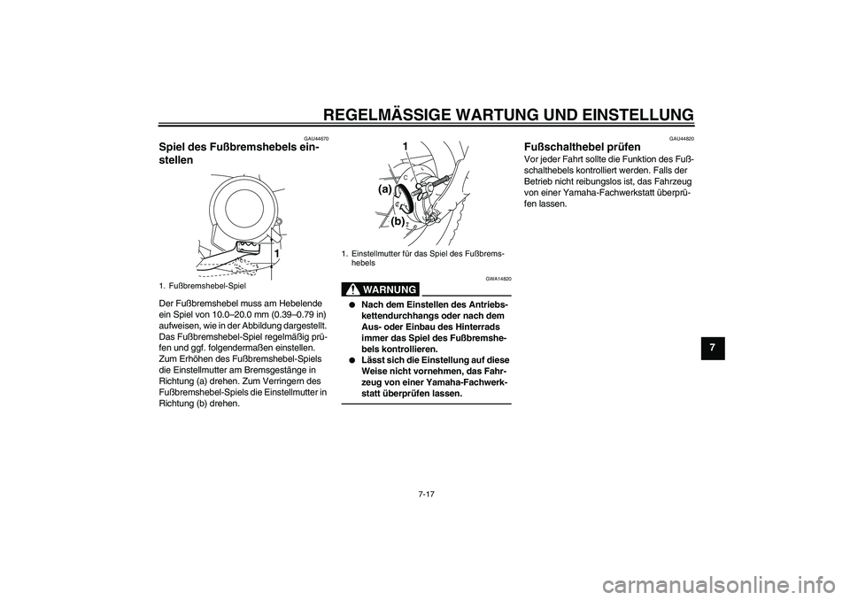 YAMAHA TTR50 2012  Betriebsanleitungen (in German) REGELMÄSSIGE WARTUNG UND EINSTELLUNG
7-17
7
GAU44670
Spiel des Fußbremshebels ein-
stellen Der Fußbremshebel muss am Hebelende 
ein Spiel von 10.0–20.0 mm (0.39–0.79 in) 
aufweisen, wie in der 