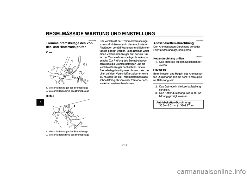 YAMAHA TTR50 2012  Betriebsanleitungen (in German) REGELMÄSSIGE WARTUNG UND EINSTELLUNG
7-18
7
GAU22361
Trommelbremsbeläge des Vor-
der- und Hinterrads prüfen Vorn
HintenDer Verschleiß der Trommelbremsbeläge 
vorn und hinten muss in den empfohlen