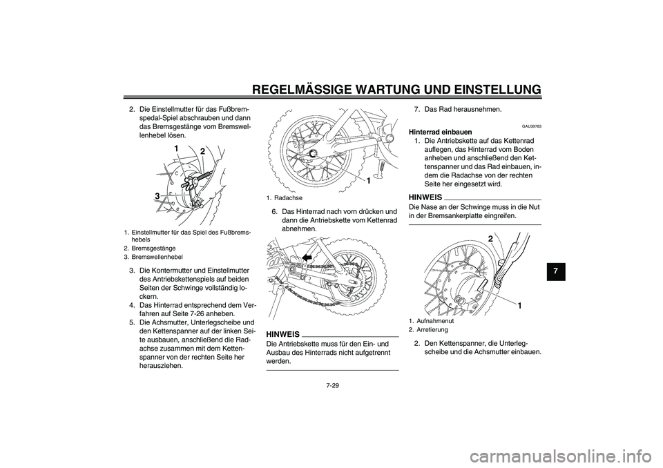 YAMAHA TTR50 2012  Betriebsanleitungen (in German) REGELMÄSSIGE WARTUNG UND EINSTELLUNG
7-29
7
2. Die Einstellmutter für das Fußbrem-
spedal-Spiel abschrauben und dann 
das Bremsgestänge vom Bremswel-
lenhebel lösen.
3. Die Kontermutter und Einst