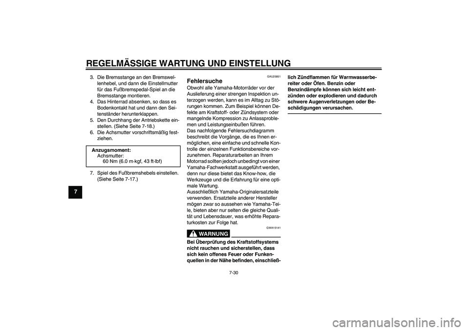 YAMAHA TTR50 2012  Betriebsanleitungen (in German) REGELMÄSSIGE WARTUNG UND EINSTELLUNG
7-30
7
3. Die Bremsstange an den Bremswel-
lenhebel, und dann die Einstellmutter 
für das Fußbremspedal-Spiel an die 
Bremsstange montieren.
4. Das Hinterrad ab