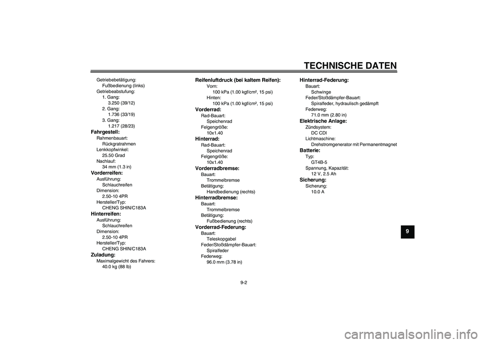 YAMAHA TTR50 2012  Betriebsanleitungen (in German) TECHNISCHE DATEN
9-2
9
Getriebebetätigung:
Fußbedienung (links)
Getriebeabstufung:
1. Gang:
3.250 (39/12)
2. Gang:
1.736 (33/19)
3. Gang:
1.217 (28/23)Fahrgestell:Rahmenbauart:
Rückgratrahmen
Lenkk