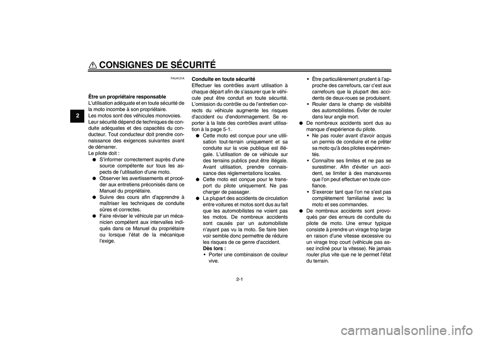 YAMAHA TTR50 2012 Notices Demploi (in French) 2-1
2
CONSIGNES DE SÉCURITÉ
FAU4121A
Être un propriétaire responsable
L’utilisation adéquate et en toute sécurité de
la moto incombe à son propriétaire.
Les motos sont des véhicules monov YAMAHA TTR50 2012 Notices Demploi (in French) 2-1
2
CONSIGNES DE SÉCURITÉ
FAU4121A
Être un propriétaire responsable
L’utilisation adéquate et en toute sécurité de
la moto incombe à son propriétaire.
Les motos sont des véhicules monov