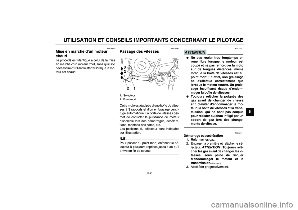 YAMAHA TTR50 2012 Notices Demploi (in French) UTILISATION ET CONSEILS IMPORTANTS CONCERNANT LE PILOTAGE
6-2
6
FAU16640
Mise en marche d’un moteur
chaud Le procédé est identique à celui de la mise
en marche d’un moteur froid, sans qu’il YAMAHA TTR50 2012 Notices Demploi (in French) UTILISATION ET CONSEILS IMPORTANTS CONCERNANT LE PILOTAGE
6-2
6
FAU16640
Mise en marche d’un moteur
chaud Le procédé est identique à celui de la mise
en marche d’un moteur froid, sans qu’il