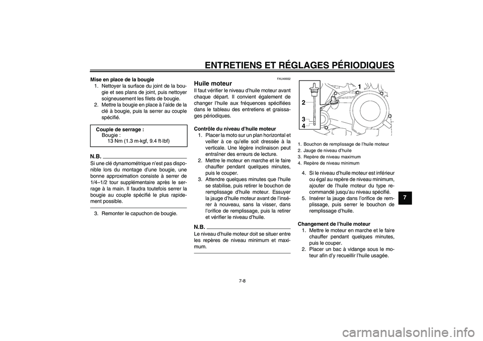 YAMAHA TTR50 2012  Notices Demploi (in French) ENTRETIENS ET RÉGLAGES PÉRIODIQUES
7-8
7
Mise en place de la bougie
1. Nettoyer la surface du joint de la bou-
gie et ses plans de joint, puis nettoyer
soigneusement les filets de bougie.
2. Mettre 