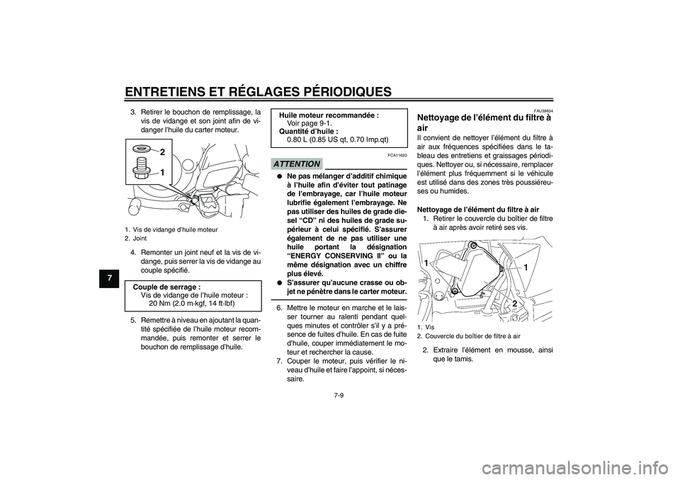 YAMAHA TTR50 2012  Notices Demploi (in French) ENTRETIENS ET RÉGLAGES PÉRIODIQUES
7-9
7
3. Retirer le bouchon de remplissage, la
vis de vidange et son joint afin de vi-
danger l’huile du carter moteur.
4. Remonter un joint neuf et la vis de vi