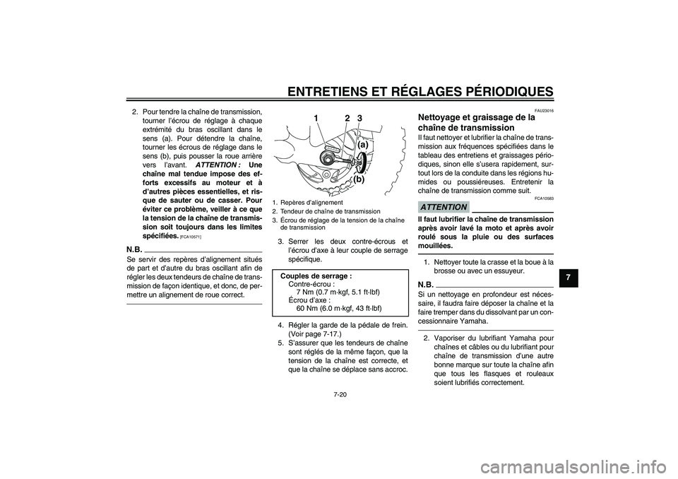 YAMAHA TTR50 2012 Notices Demploi (in French) ENTRETIENS ET RÉGLAGES PÉRIODIQUES
7-20
7
2. Pour tendre la chaîne de transmission,
tourner l’écrou de réglage à chaque
extrémité du bras oscillant dans le
sens (a). Pour détendre la chaîn YAMAHA TTR50 2012 Notices Demploi (in French) ENTRETIENS ET RÉGLAGES PÉRIODIQUES
7-20
7
2. Pour tendre la chaîne de transmission,
tourner l’écrou de réglage à chaque
extrémité du bras oscillant dans le
sens (a). Pour détendre la chaîn