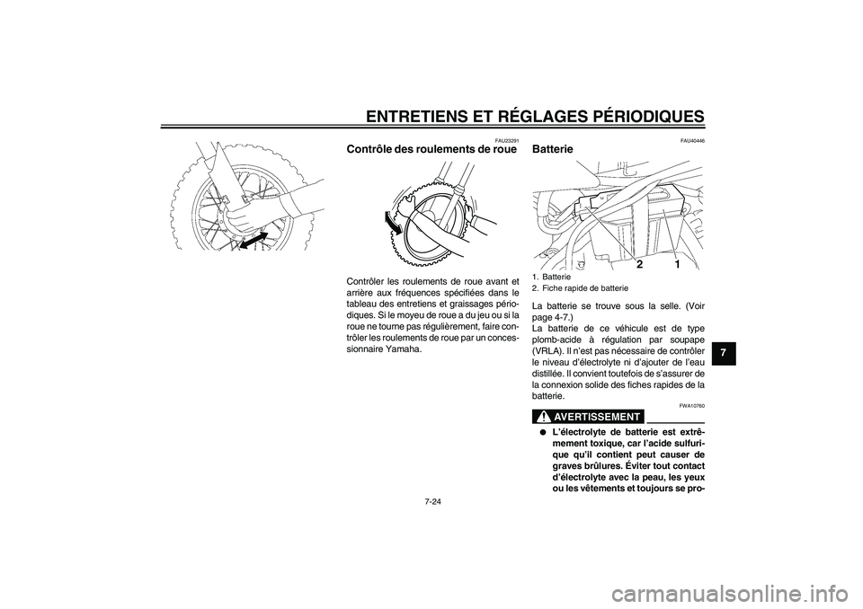 YAMAHA TTR50 2012 Notices Demploi (in French) ENTRETIENS ET RÉGLAGES PÉRIODIQUES
7-24
7
FAU23291
Contrôle des roulements de roue Contrôler les roulements de roue avant et
arrière aux fréquences spécifiées dans le
tableau des entretiens et YAMAHA TTR50 2012 Notices Demploi (in French) ENTRETIENS ET RÉGLAGES PÉRIODIQUES
7-24
7
FAU23291
Contrôle des roulements de roue Contrôler les roulements de roue avant et
arrière aux fréquences spécifiées dans le
tableau des entretiens et