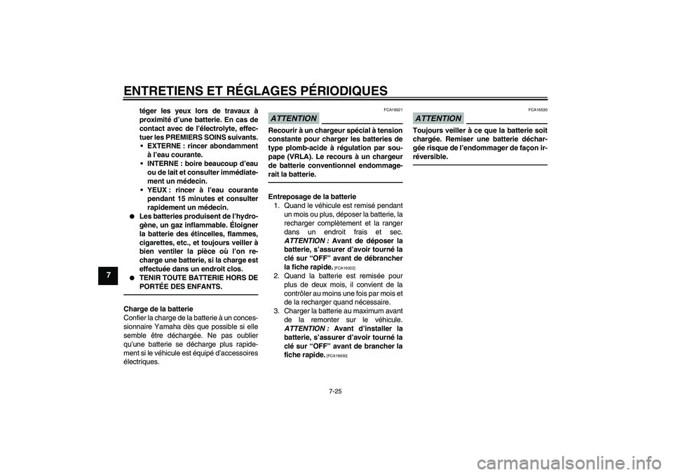 YAMAHA TTR50 2012 Notices Demploi (in French) ENTRETIENS ET RÉGLAGES PÉRIODIQUES
7-25
7
téger les yeux lors de travaux à
proximité d’une batterie. En cas de
contact avec de l’électrolyte, effec-
tuer les PREMIERS SOINS suivants.
EXTERN YAMAHA TTR50 2012 Notices Demploi (in French) ENTRETIENS ET RÉGLAGES PÉRIODIQUES
7-25
7
téger les yeux lors de travaux à
proximité d’une batterie. En cas de
contact avec de l’électrolyte, effec-
tuer les PREMIERS SOINS suivants.
EXTERN