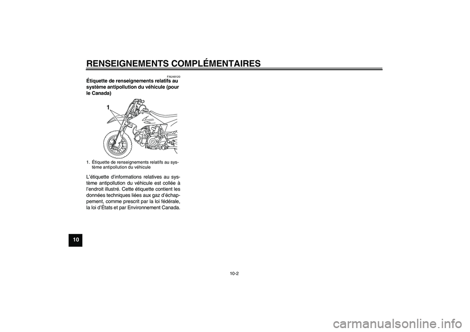 YAMAHA TTR50 2012 Notices Demploi (in French) RENSEIGNEMENTS COMPLÉMENTAIRES
10-2
10
FAU48120
Étiquette de renseignements relatifs au
système antipollution du véhicule (pour
le Canada)
L’étiquette d’informations relatives au sys-
tèm YAMAHA TTR50 2012 Notices Demploi (in French) RENSEIGNEMENTS COMPLÉMENTAIRES
10-2
10
FAU48120
Étiquette de renseignements relatifs au
système antipollution du véhicule (pour
le Canada)
L’étiquette d’informations relatives au sys-
tèm