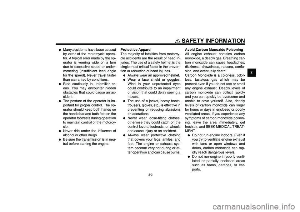 YAMAHA TTR50 2011  Owners Manual SAFETY INFORMATION
2-2
2

Many accidents have been caused
by error of the motorcycle opera-
tor. A typical error made by the op-
erator is veering wide on a turn
due to excessive speed or under-
corn